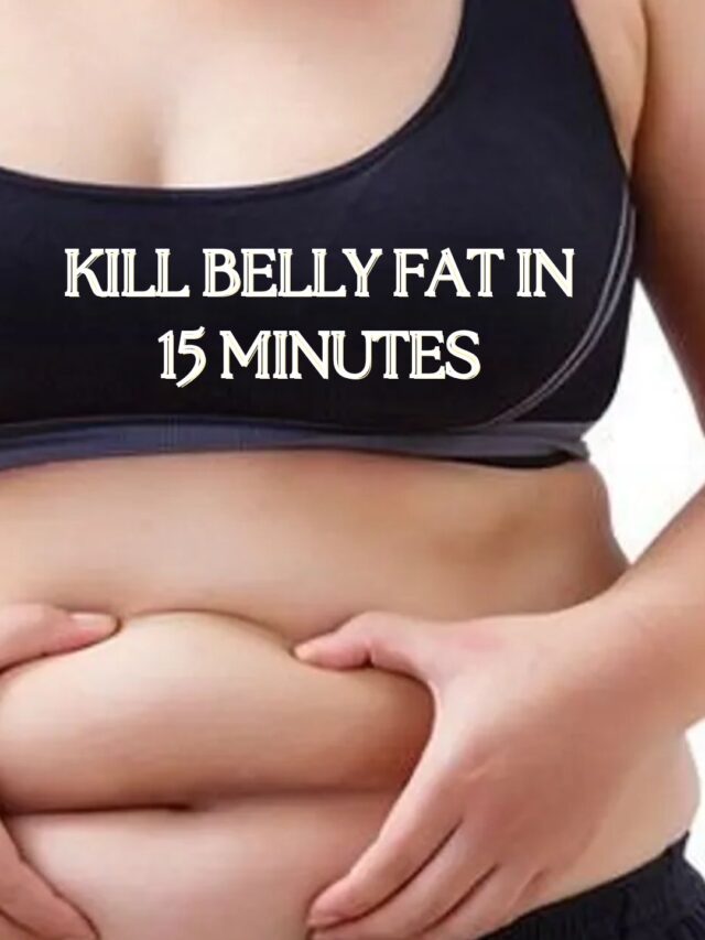 How to Kill Belly Fat in 15 Minutes?